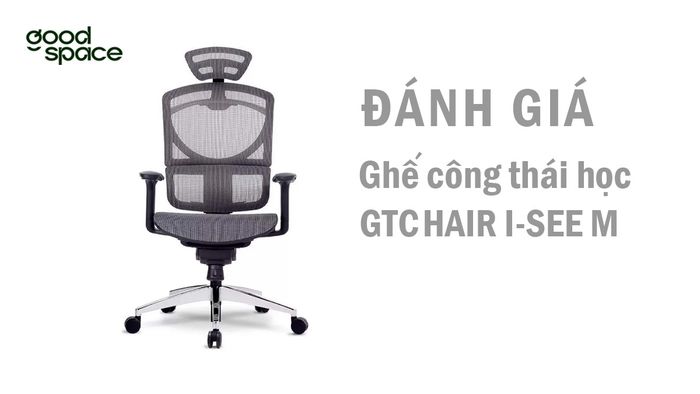 Đánh giá ghế công thái học GTChair Dvary I-see M, có nên mua?